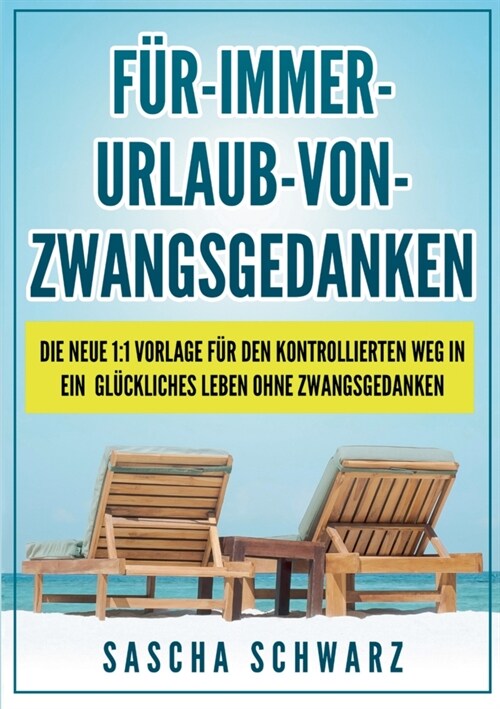 F? immer Urlaub von Zwangsgedanken: Die neue 1:1 Vorlage f? den kontrollierten Weg in ein gl?kliches Leben ohne Zwangsgedanken (Paperback)