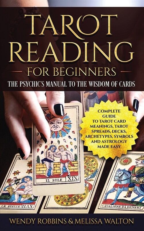 Tarot Reading For Beginners: A Complete Guide to Tarot Card Meanings, Tarot Spreads, Decks, Archetypes, Symbols and Astrology Made Easy (Paperback)