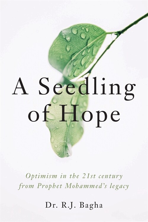 A Seedling of Hope: Optimism in the 21st Century from Prophet Mohammeds Legacy (Paperback)