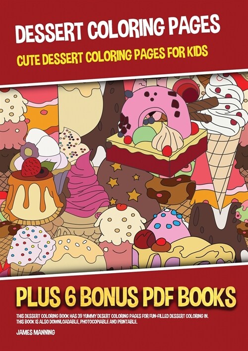 Dessert Coloring Pages (Cute Dessert Coloring Pages for Kids): This dessert coloring book has 39 yummy desert coloring pages for fun-filled dessert co (Paperback)
