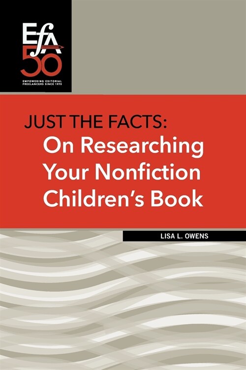 Just the Facts: On Researching Your Nonfiction Childrens Book (Paperback)