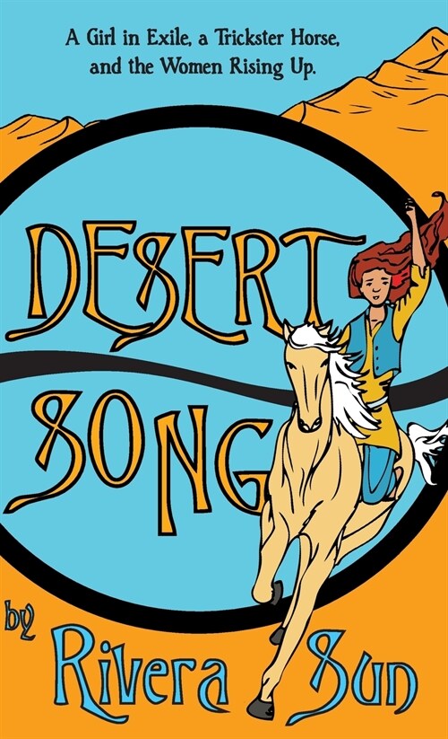 Desert Song: A Girl in Exile, a Trickster Horse, and the Women Rising Up (Hardcover)