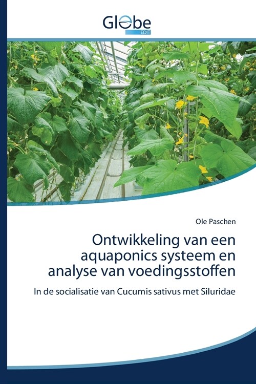 Ontwikkeling van een aquaponics systeem en analyse van voedingsstoffen (Paperback)
