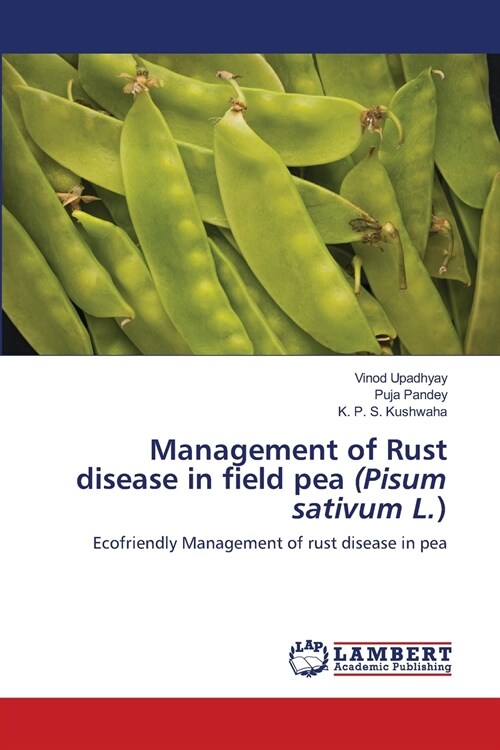 Management of Rust disease in field pea (Pisum sativum L.) (Paperback)