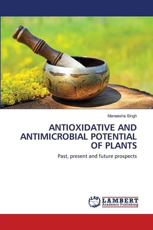 ANTIOXIDATIVE AND ANTIMICROBIAL POTENTIAL OF PLANTS (Paperback)