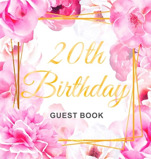 20th Birthday Guest Book: Keepsake Gift for Men and Women Turning 20 - Hardback with Cute Pink Roses Themed Decorations & Supplies, Personalized (Hardcover)