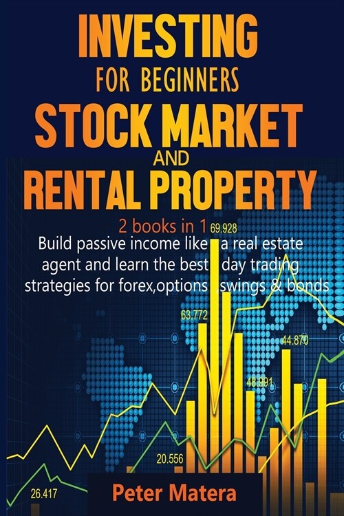 Investing for Beginners Stock Market and Rental Property 2 books in 1: Build passive income like a real estate agent and learn the best day trading st (Paperback)