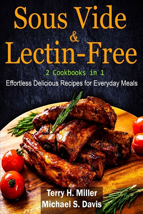 Sous Vide & Lectin-Free - 2 Cookbooks in 1: Effortless Delicious Recipes for Everyday Meals (Paperback)