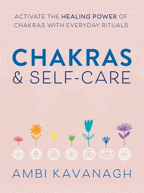 Chakras & Self-Care: Activate the Healing Power of Chakras with Everyday Rituals (Paperback)