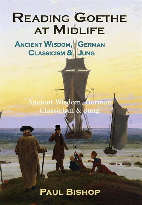 Reading Goethe at Midlife: Ancient Wisdom, German Classicism, and Jung (Hardcover)