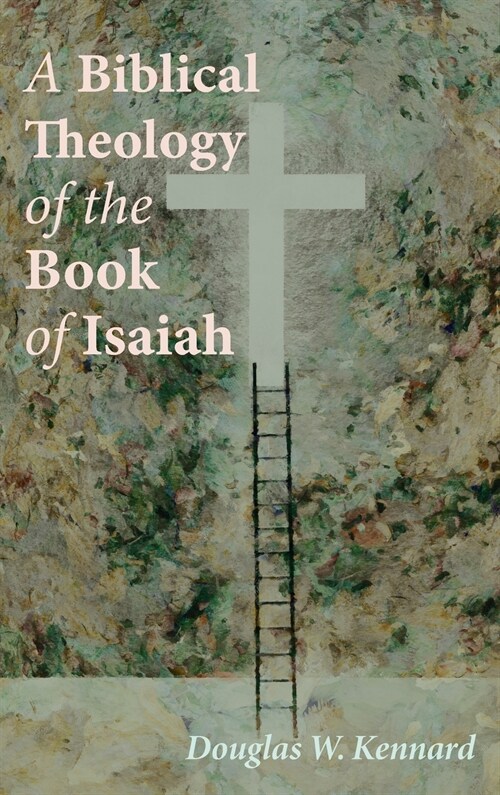 A Biblical Theology of the Book of Isaiah (Hardcover)