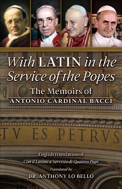 With Latin in the Service of the Popes: The Memoirs of Antonio Cardinal Bacci (1885‒1971) (Paperback)