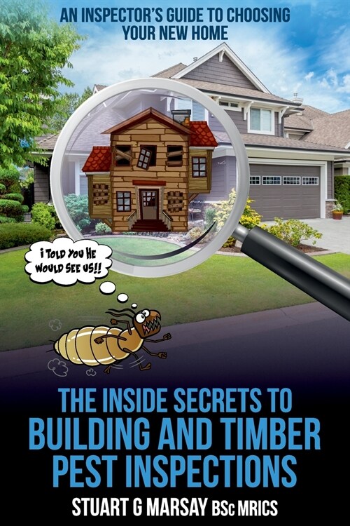 The Inside Secrets to Building and Timber Pest Inspections: An Inspectors Guide (Paperback)