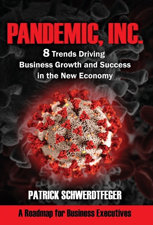 Pandemic, Inc.: 8 Trends Driving Business Growth and Success in the New Economy (Hardcover)