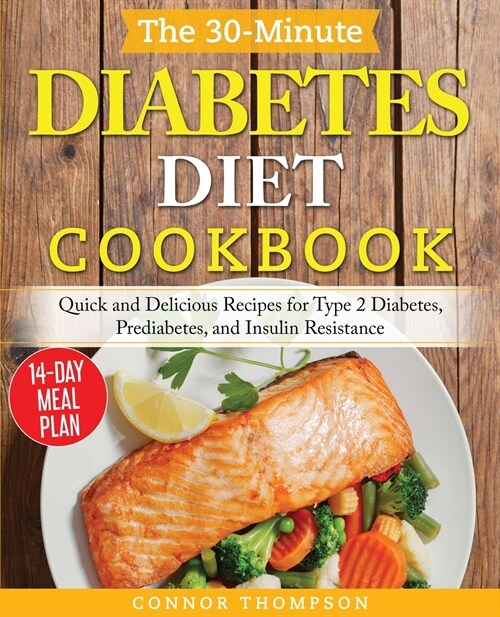 The 30-Minute Diabetes Diet Plan Cookbook: Quick and Delicious Recipes for Type 2 Diabetes, Prediabetes, and Insulin Resistance (Paperback)