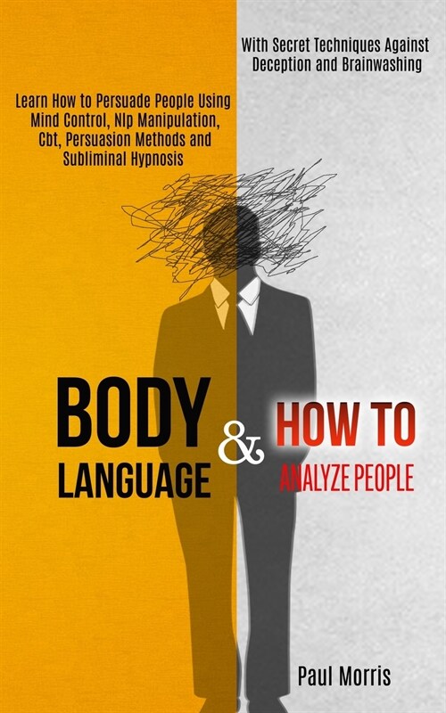 Body Language: Learn How to Persuade People Using Mind Control, Nlp Manipulation, Cbt, Persuasion Methods and Subliminal Hypnosis (Wi (Paperback)