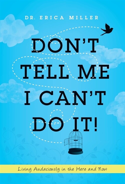 Dont Tell Me I Cant Do It!: Living Audaciously in the Here and Now (Hardcover)