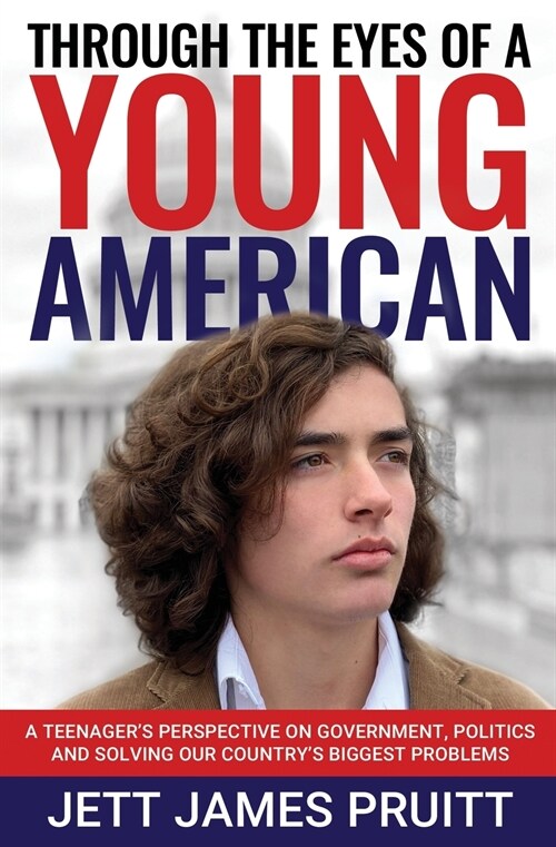 Through the Eyes of a Young American: A Teenagers Perspective on Government, Politics and Solving Our Countrys Biggest Problems (Paperback)