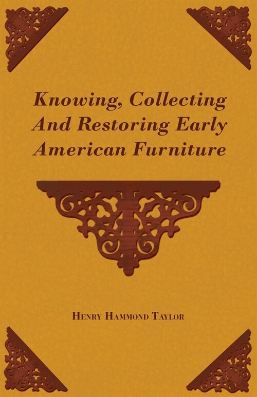 Knowing, Collecting and Restoring Early American Furniture (Paperback)