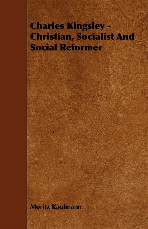 Charles Kingsley - Christian, Socialist And Social Reformer (Paperback)