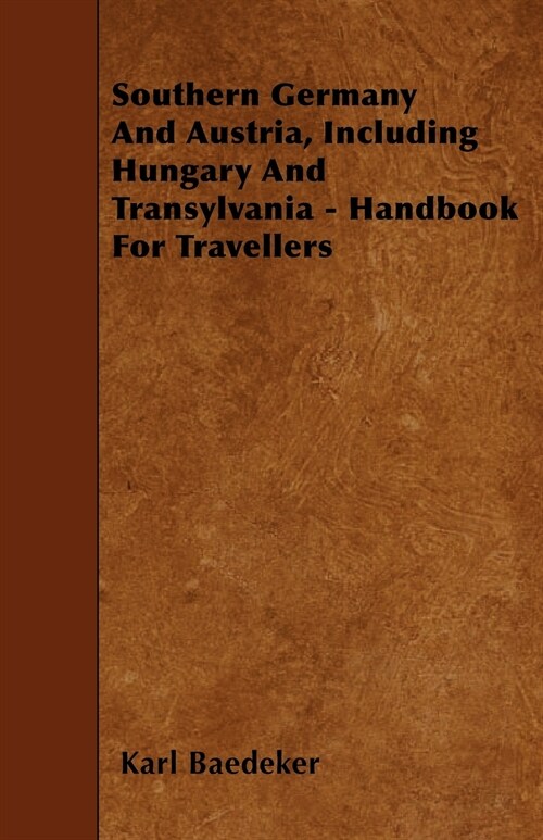 Southern Germany And Austria, Including Hungary And Transylvania - Handbook For Travellers (Paperback)