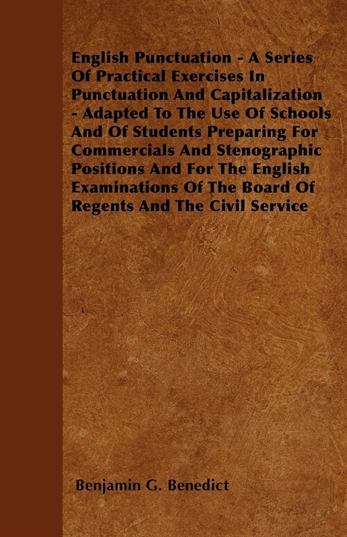 English Punctuation - A Series Of Practical Exercises In Punctuation And Capitalization - Adapted To The Use Of Schools And Of Students Preparing For  (Paperback)