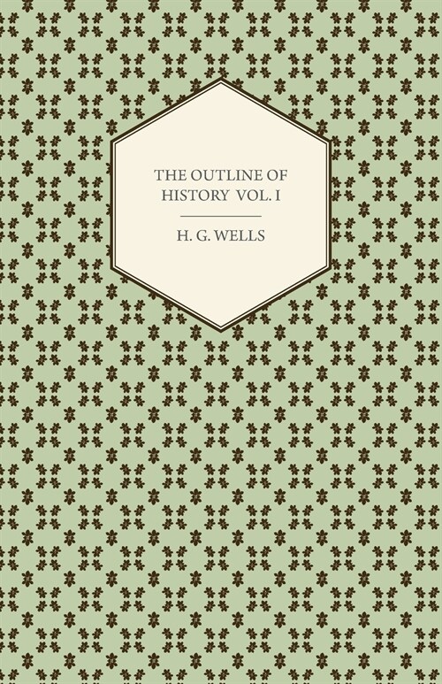 The Outline of History - Being a Plain History of Life and Mankind - Volume I (Paperback)