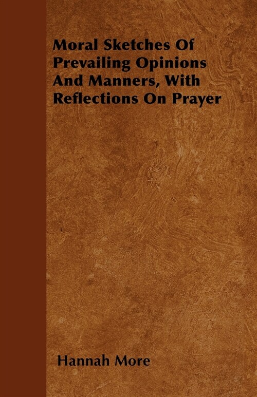 Moral Sketches Of Prevailing Opinions And Manners, With Reflections On Prayer (Paperback)