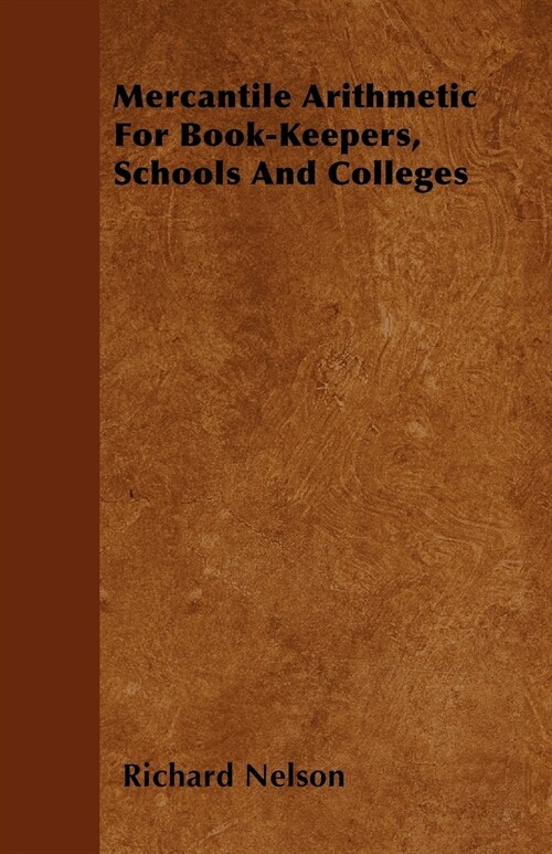 Mercantile Arithmetic For Book-Keepers, Schools And Colleges (Paperback)