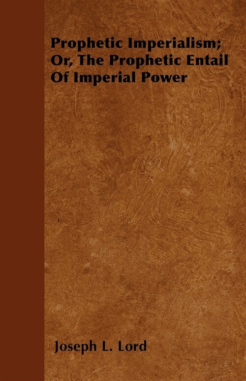 Prophetic Imperialism; Or, The Prophetic Entail Of Imperial Power (Paperback)