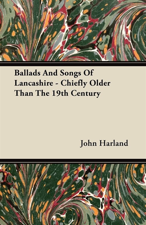 Ballads And Songs Of Lancashire - Chiefly Older Than The 19th Century (Paperback)