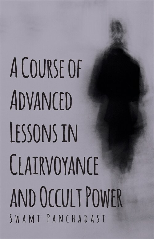 A Course of Advanced Lessons in Clairvoyance and Occult Power (Paperback)