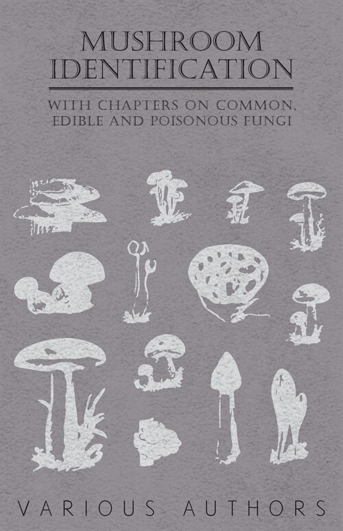 Mushroom Identification - With Chapters on Common, Edible and Poisonous Fungi (Paperback)