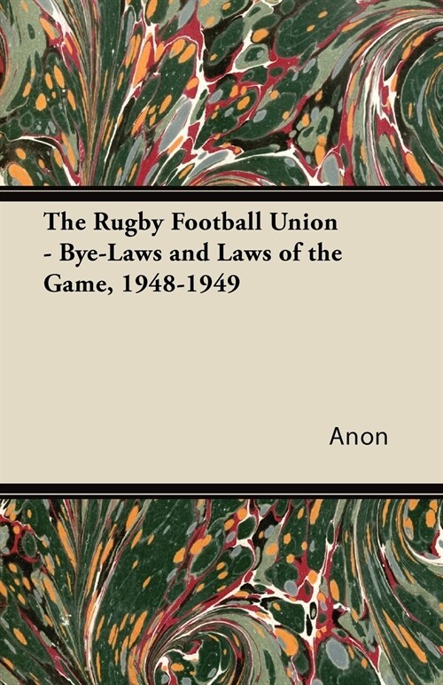 The Rugby Football Union - Bye-Laws and Laws of the Game, 1948-1949 (Paperback)