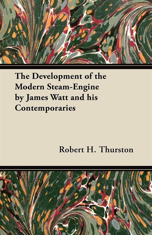 The Development of the Modern Steam-Engine by James Watt and his Contemporaries (Paperback)