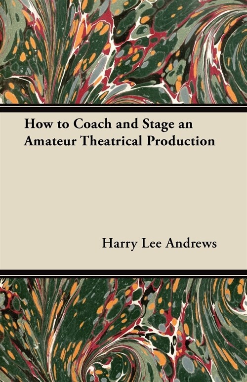 How to Coach and Stage an Amateur Theatrical Production (Paperback)