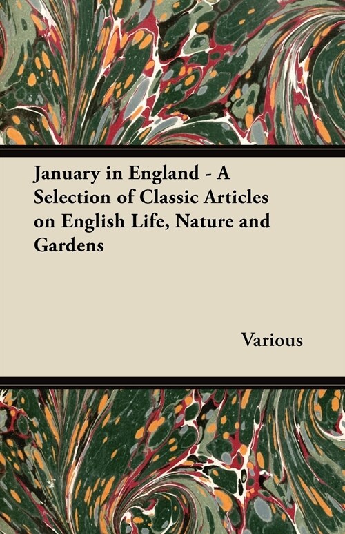 January in England - A Selection of Classic Articles on English Life, Nature and Gardens (Paperback)