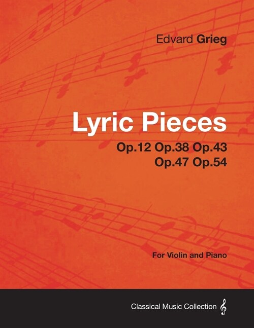 Lyric Pieces Op.12 Op.38 Op.43 Op.47 Op.54 - For Violin and Piano (Paperback)