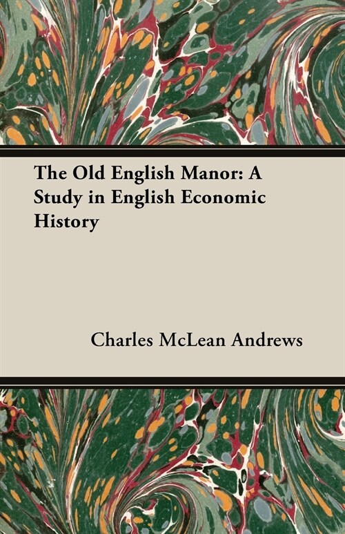 The Old English Manor: A Study in English Economic History (Paperback)