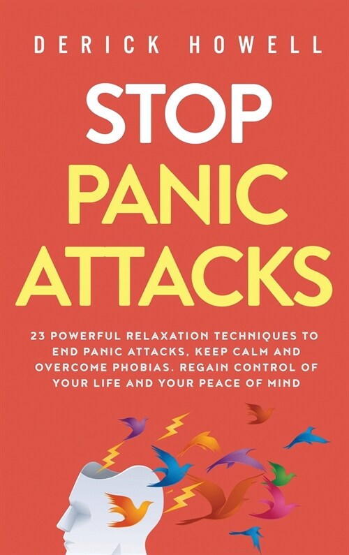 Stop Panic Attacks: 23 Powerful Relaxation Techniques to End Panic Attacks, Keep Calm and Overcome Phobias. Regain Control of Your Life an (Hardcover)