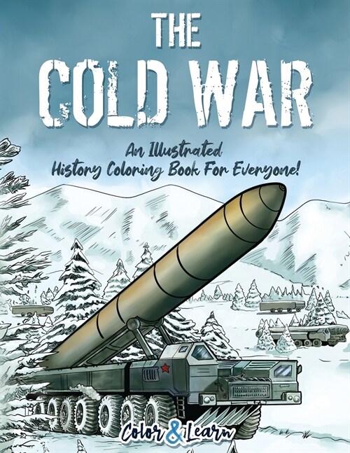 The Cold War (Color and Learn): An Illustrated History Coloring Book For Everyone! (Paperback)