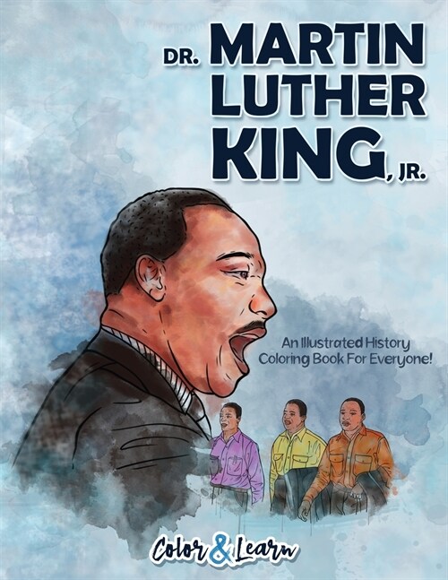 Dr. Martin Luther King, Jr. (Color and Learn): An Illustrated History Coloring Book For Everyone! (Paperback)