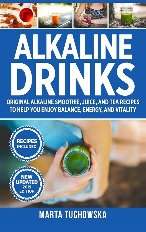 Alkaline Drinks: Original Alkaline Smoothie, Juice, and Tea Recipes to Help You Enjoy Balance, Energy, and Vitality (Hardcover)