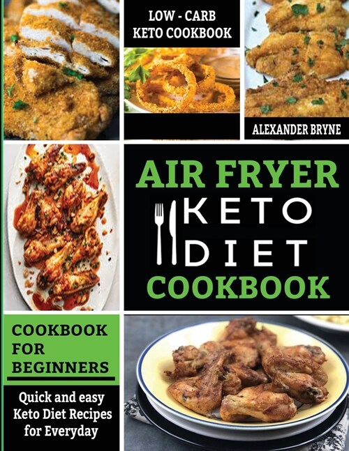 Air Fryer Keto Diet Cookbook: Quick and Easy Keto Diet Recipes for Everyday - Low Carb Recipes Book for beginners (Paperback)