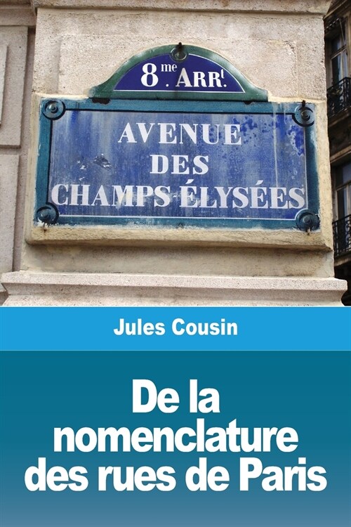 De la nomenclature des rues de Paris (Paperback)