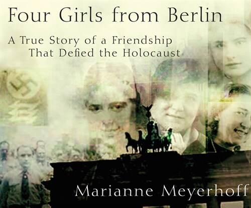 Four Girls from Berlin: A True Story of a Friendship That Defied the Holocaust (MP3 CD)