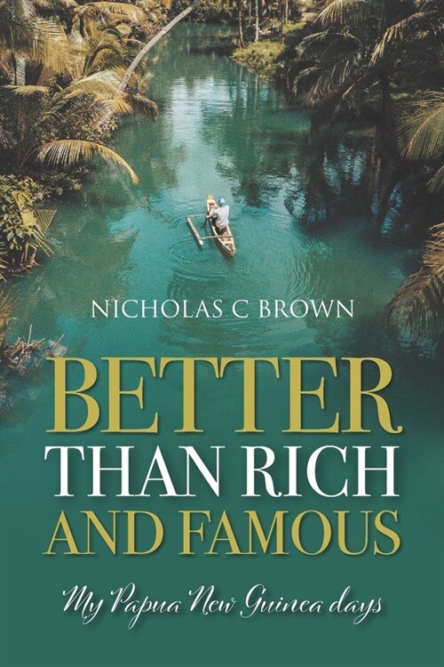 Better Than Rich And Famous : My Papua New Guinea days (Paperback)