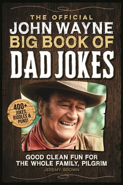 The Official John Wayne Big Book of Dad Jokes: Good Clean Fun for the Whole Family, Pilgrim (Paperback)