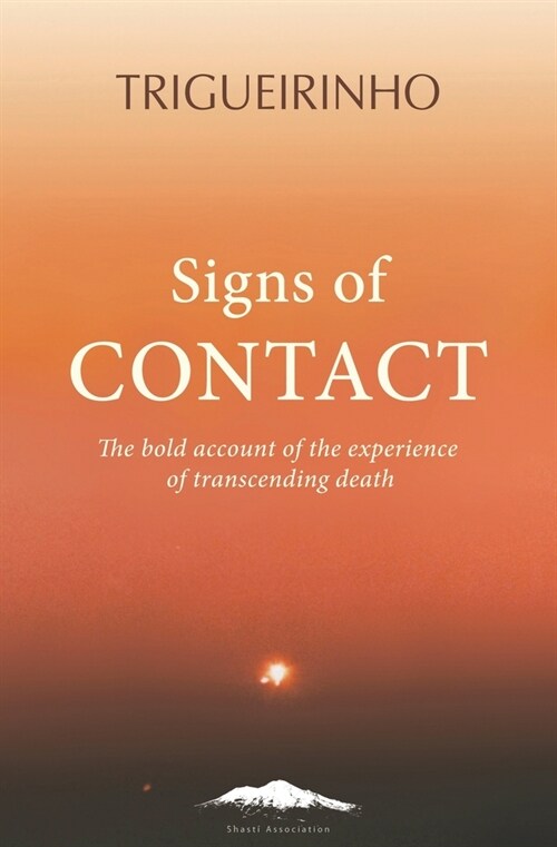 Signs of Contact: The Bold Account of the Experience of Transcending Death (Paperback)