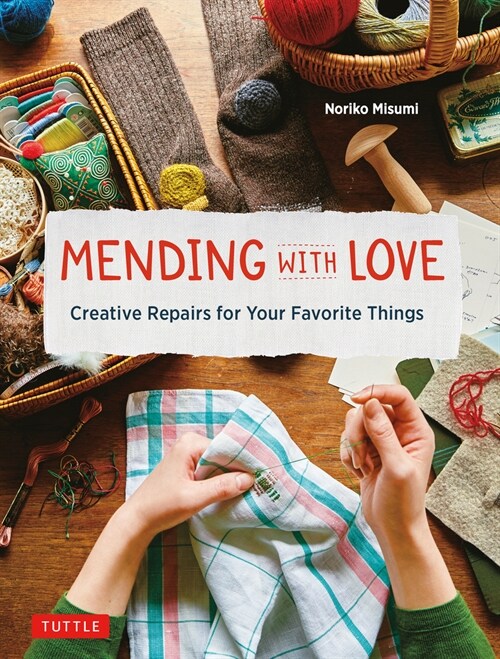 Mending with Love: Creative Repairs for Your Favorite Things (Hardcover)